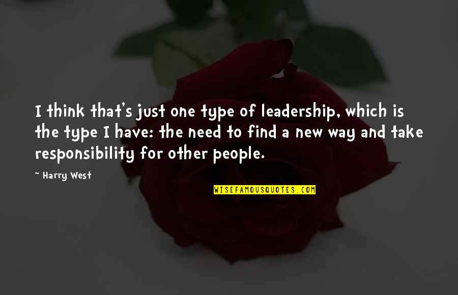 Type 2 Quotes By Harry West: I think that's just one type of leadership,