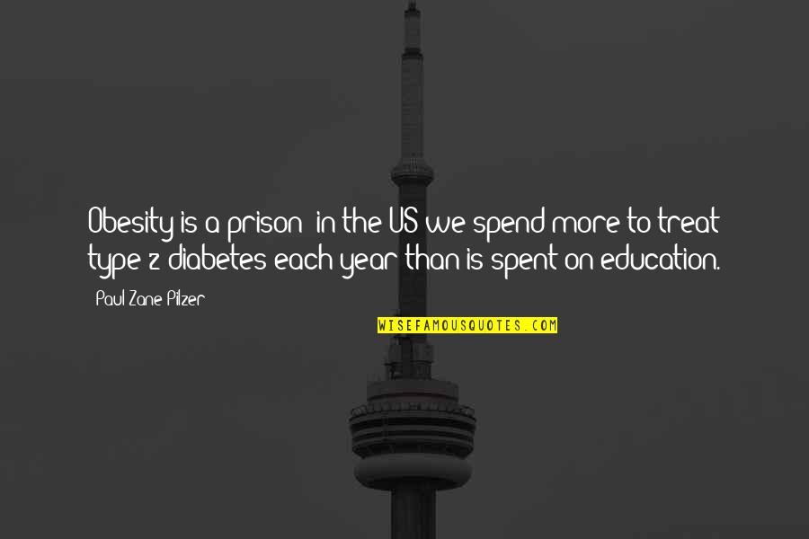 Type 2 Quotes By Paul Zane Pilzer: Obesity is a prison; in the US we