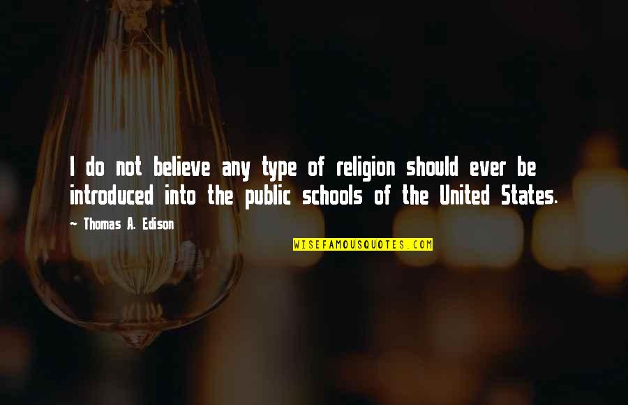 Type 2 Quotes By Thomas A. Edison: I do not believe any type of religion