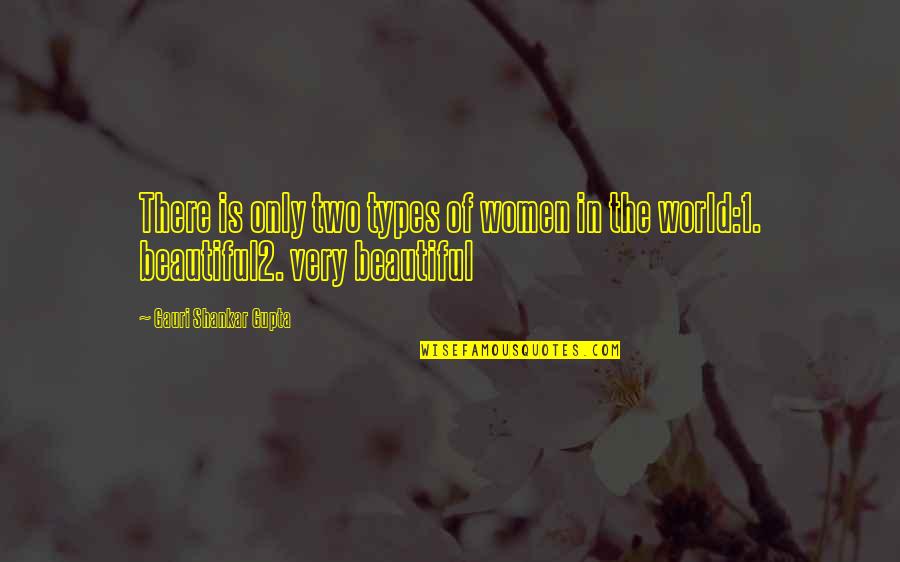 Types Of Beauty Quotes By Gauri Shankar Gupta: There is only two types of women in