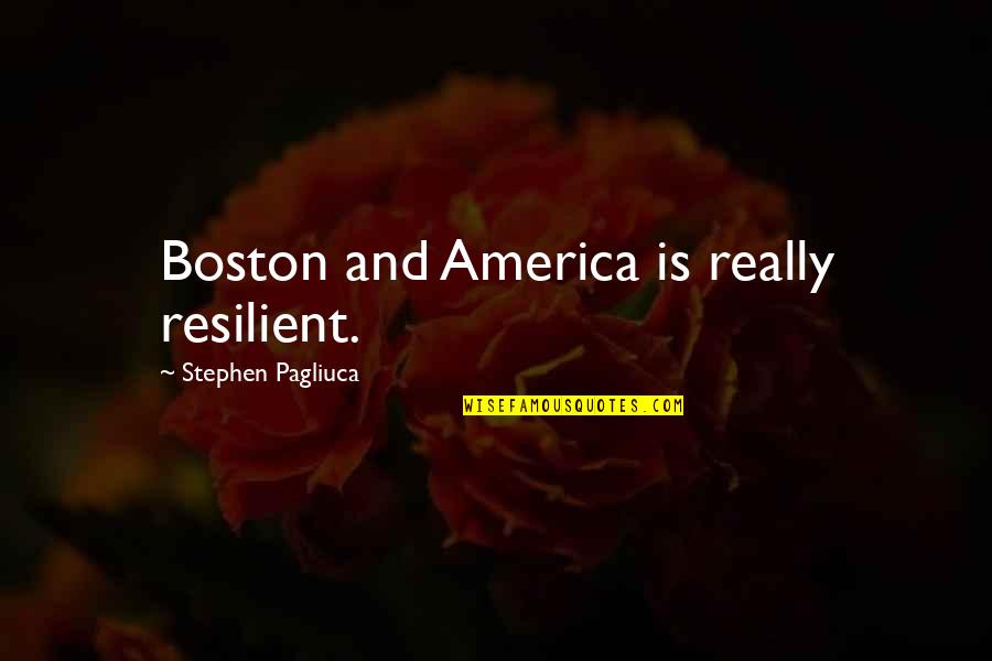 Typewell Training Quotes By Stephen Pagliuca: Boston and America is really resilient.