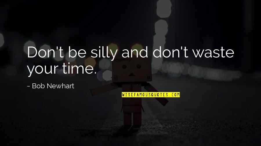 Typical Bavarian Quotes By Bob Newhart: Don't be silly and don't waste your time.