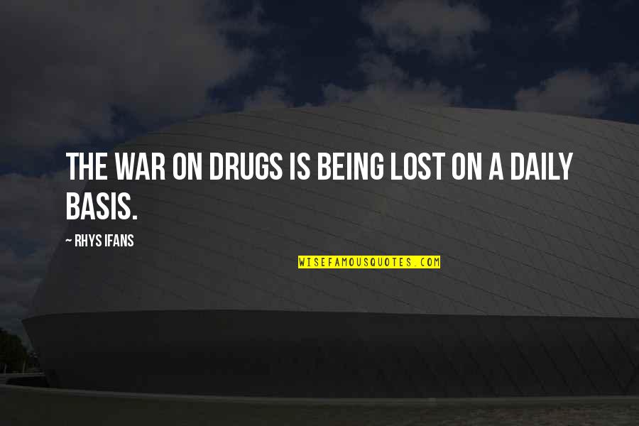 Tyrannical Government Quotes By Rhys Ifans: The war on drugs is being lost on