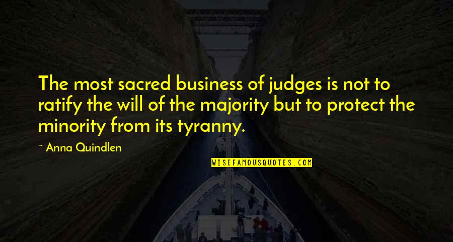 Tyranny By The Majority Quotes By Anna Quindlen: The most sacred business of judges is not