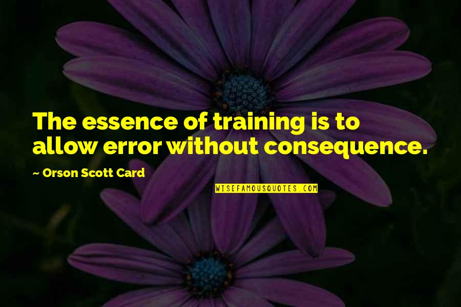 Tyranny From Thomas Jefferson Quotes By Orson Scott Card: The essence of training is to allow error