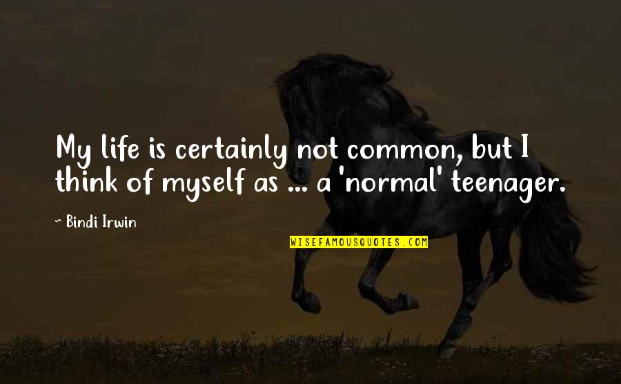 Tyres Soles Quotes By Bindi Irwin: My life is certainly not common, but I