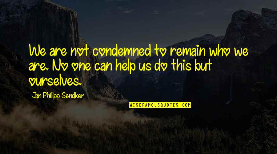 Tyrie Cleveland Quotes By Jan-Philipp Sendker: We are not condemned to remain who we