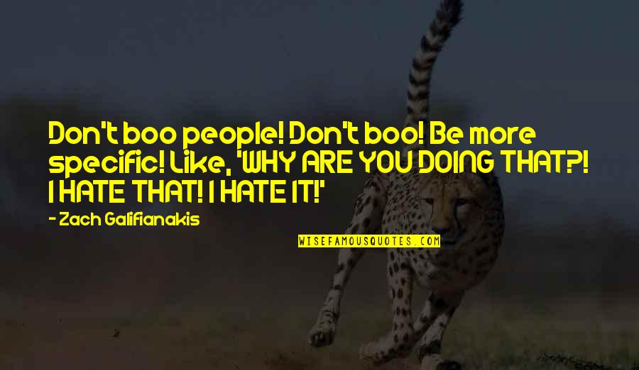 Tyrrhenians Quotes By Zach Galifianakis: Don't boo people! Don't boo! Be more specific!