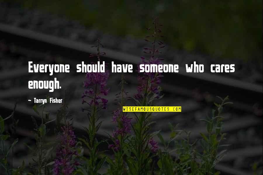 Tywain Japan Quotes By Tarryn Fisher: Everyone should have someone who cares enough.