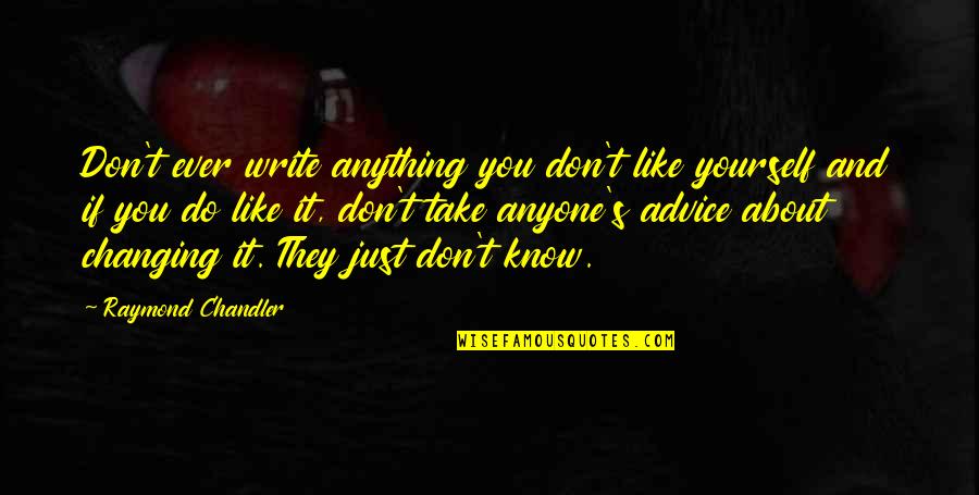 Tzeltales Quotes By Raymond Chandler: Don't ever write anything you don't like yourself