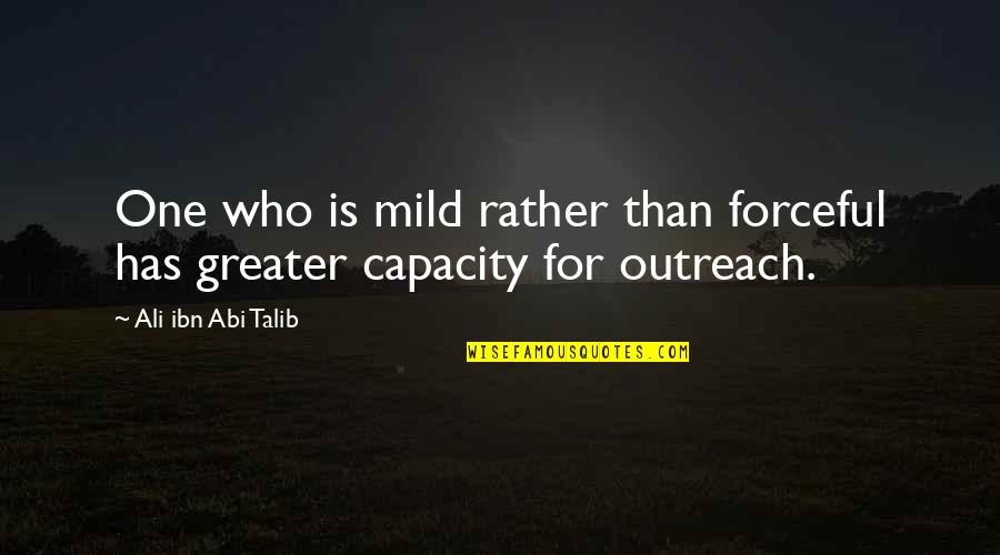 Tziona Breitbart Quotes By Ali Ibn Abi Talib: One who is mild rather than forceful has
