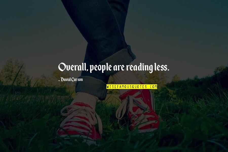 U Ad Konopci Stepenice Quotes By David Carson: Overall, people are reading less.