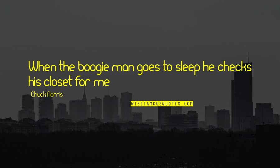 U And Me Quotes By Chuck Norris: When the boogie man goes to sleep he