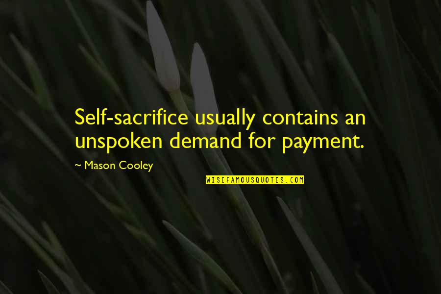 U B I Payment Quotes By Mason Cooley: Self-sacrifice usually contains an unspoken demand for payment.