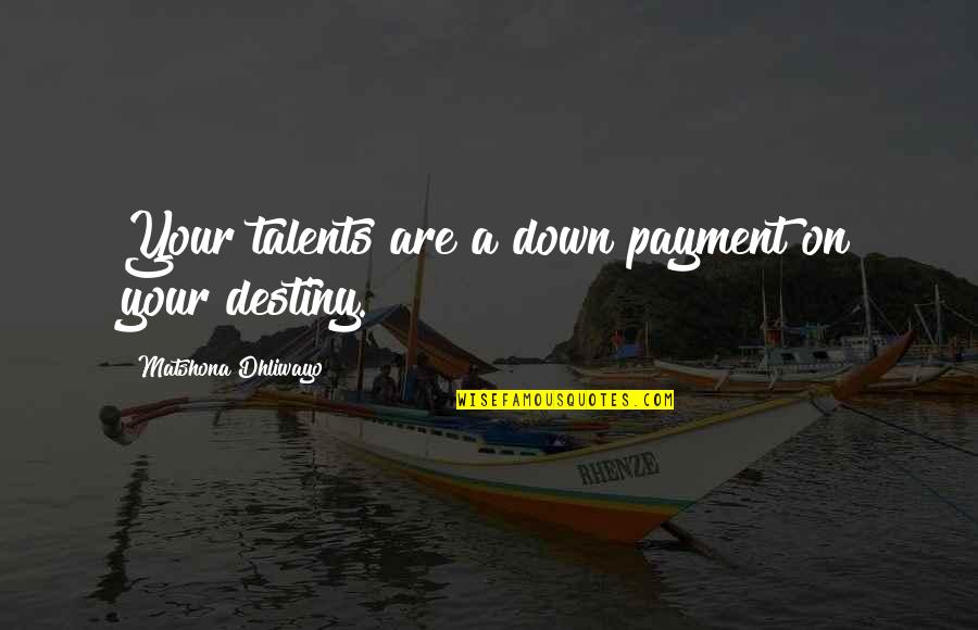 U B I Payment Quotes By Matshona Dhliwayo: Your talents are a down payment on your