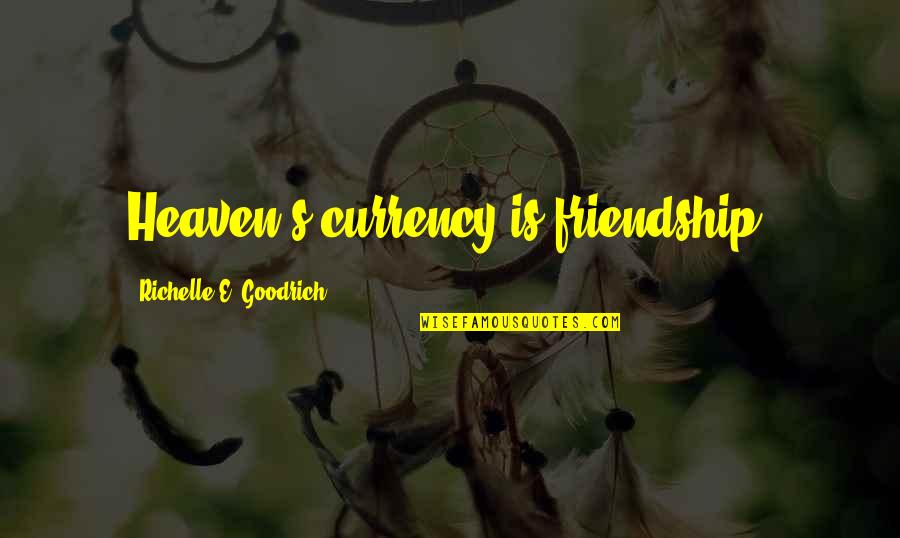 U B I Payment Quotes By Richelle E. Goodrich: Heaven's currency is friendship.