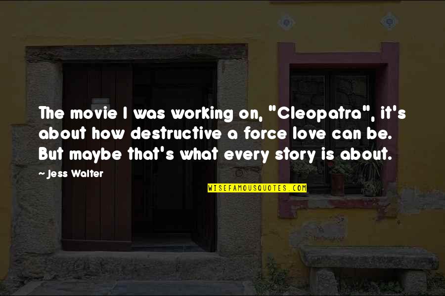 U Can't Force Love Quotes By Jess Walter: The movie I was working on, "Cleopatra", it's