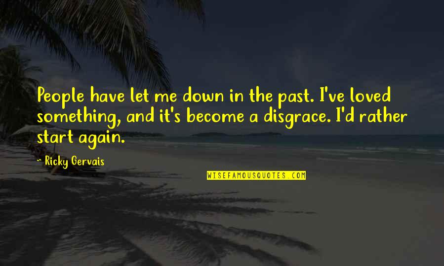 U Let Me Down Quotes By Ricky Gervais: People have let me down in the past.