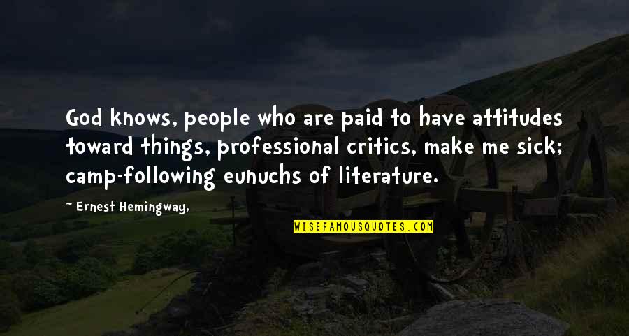 U Make Me Sick Quotes By Ernest Hemingway,: God knows, people who are paid to have