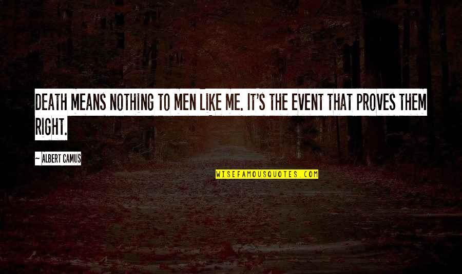 U Mean Nothing To Me Quotes By Albert Camus: Death means nothing to men like me. It's