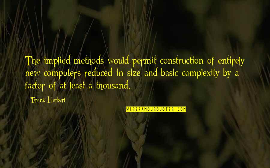 U P I Construction Quotes By Frank Herbert: The implied methods would permit construction of entirely