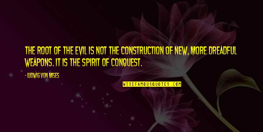 U P I Construction Quotes By Ludwig Von Mises: The root of the evil is not the