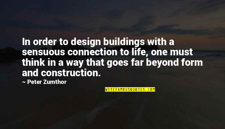 U P I Construction Quotes By Peter Zumthor: In order to design buildings with a sensuous