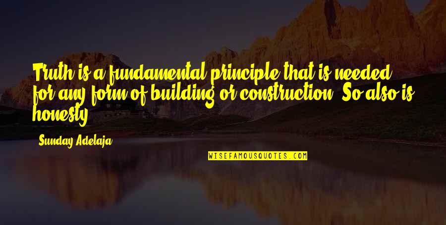 U P I Construction Quotes By Sunday Adelaja: Truth is a fundamental principle that is needed