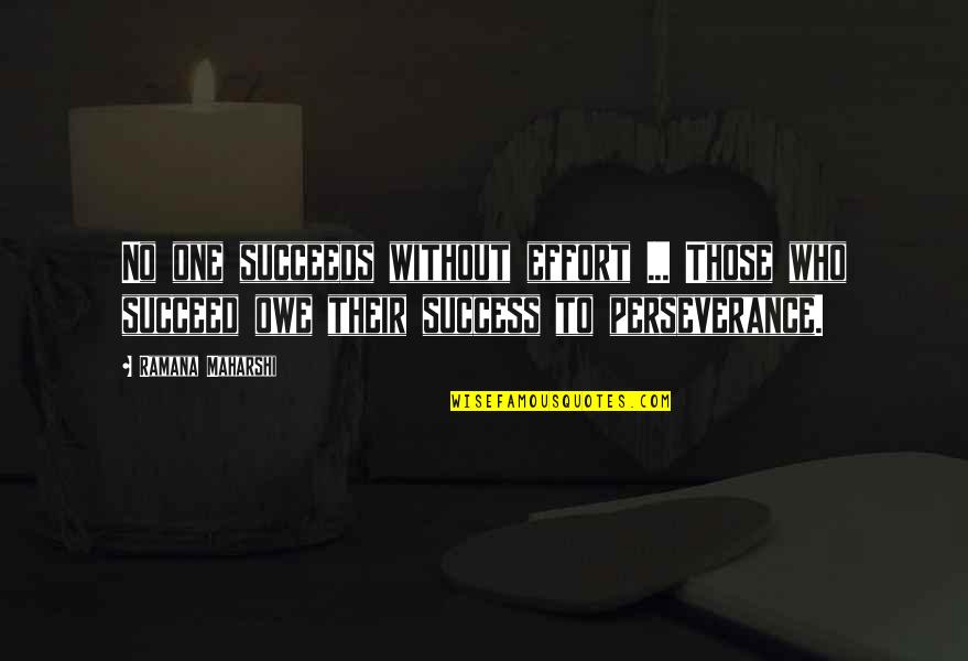 U R D Only One Quotes By Ramana Maharshi: No one succeeds without effort ... Those who