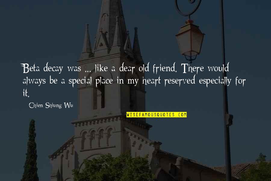 U R My Special Friend Quotes By Chien-Shiung Wu: Beta decay was ... like a dear old