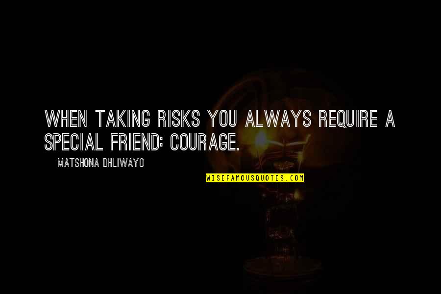 U R My Special Friend Quotes By Matshona Dhliwayo: When taking risks you always require a special