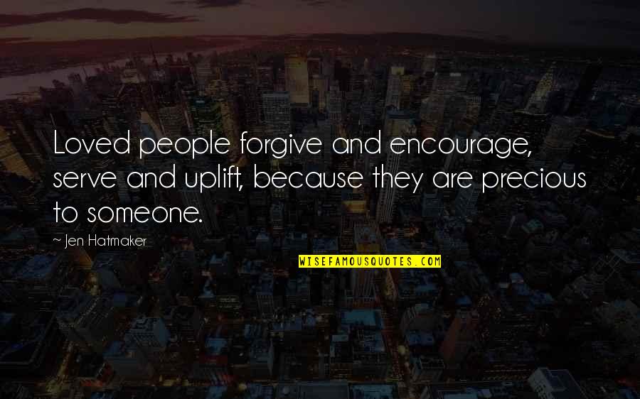 U R Precious Quotes By Jen Hatmaker: Loved people forgive and encourage, serve and uplift,