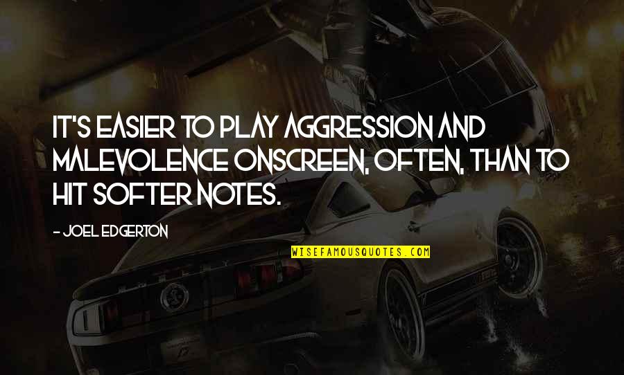 U S Aggression Quotes By Joel Edgerton: It's easier to play aggression and malevolence onscreen,