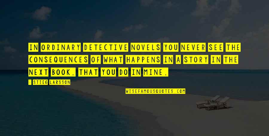 U Were Never Mine Quotes By Stieg Larsson: In ordinary detective novels you never see the