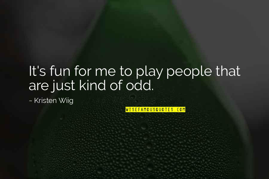 Uarm Moodle Quotes By Kristen Wiig: It's fun for me to play people that