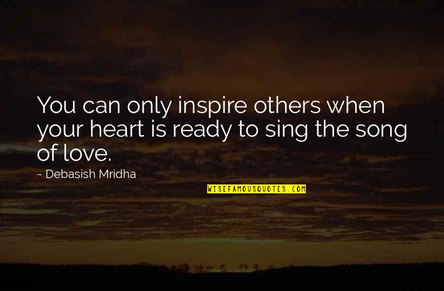 Ubbidubbiconcert Quotes By Debasish Mridha: You can only inspire others when your heart