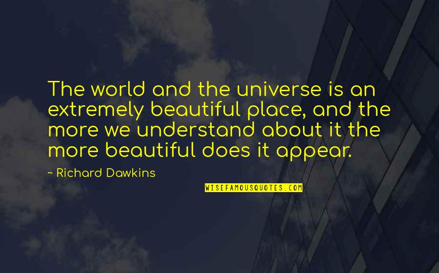 Ubbidubbiconcert Quotes By Richard Dawkins: The world and the universe is an extremely