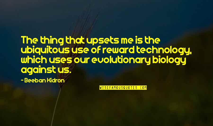 Ubiquitous Quotes By Beeban Kidron: The thing that upsets me is the ubiquitous