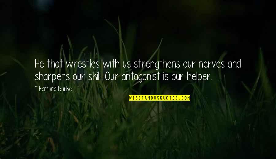 Ubojica Mekog Quotes By Edmund Burke: He that wrestles with us strengthens our nerves