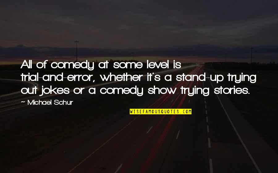 Uc_cart Pane Quotes By Michael Schur: All of comedy at some level is trial-and-error,