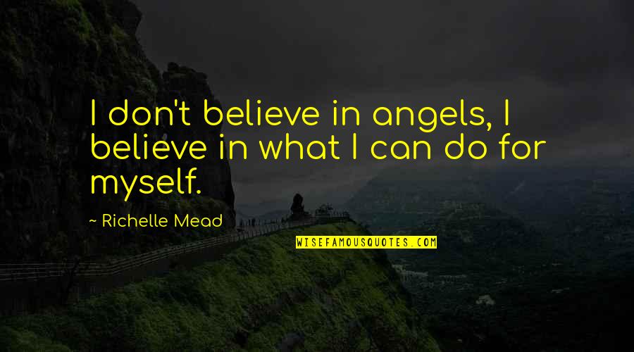 Ucando Webster Quotes By Richelle Mead: I don't believe in angels, I believe in