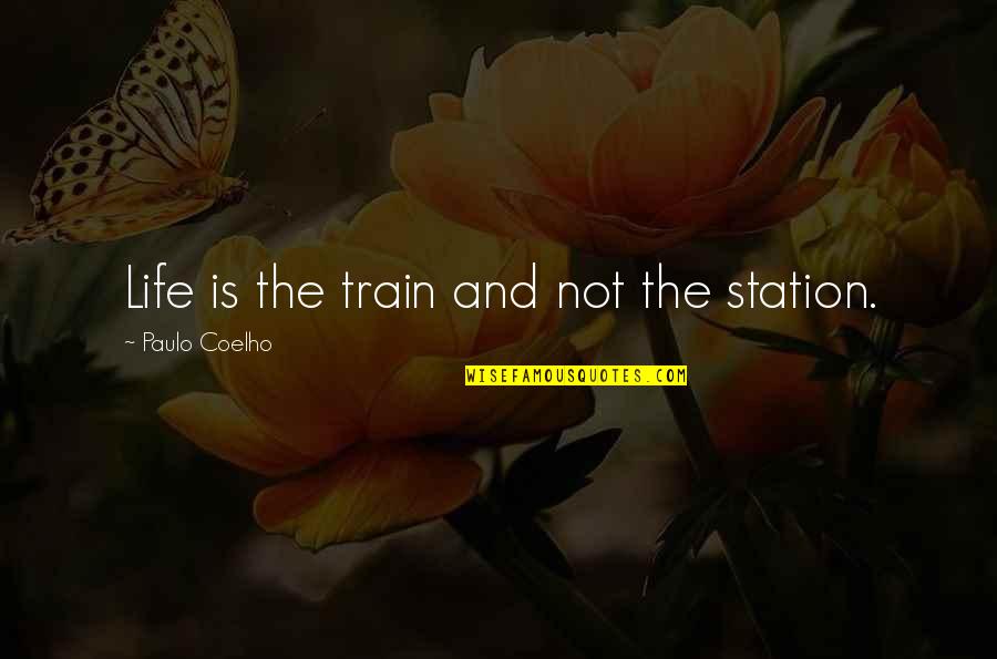 Uchechi Mitchell Quotes By Paulo Coelho: Life is the train and not the station.