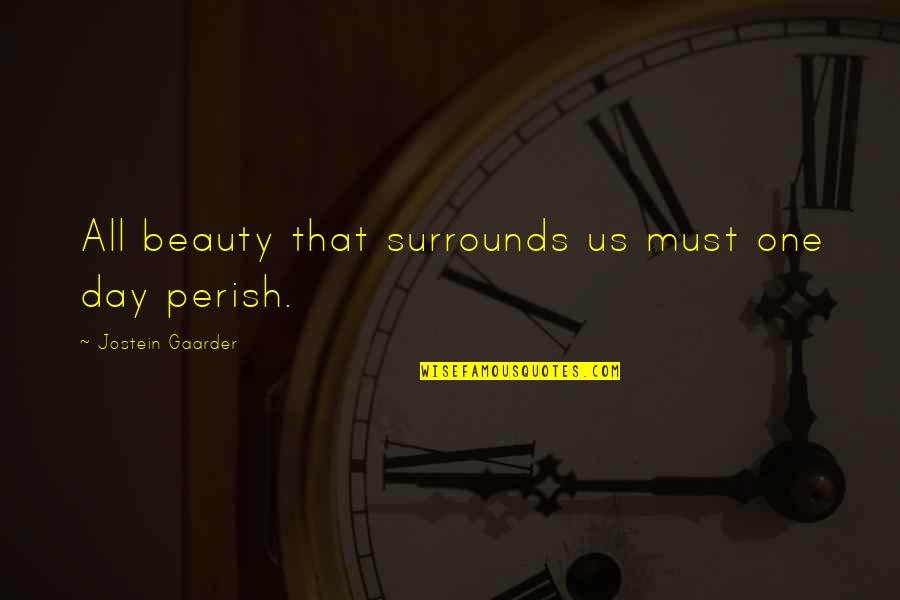 Uciekali Quotes By Jostein Gaarder: All beauty that surrounds us must one day