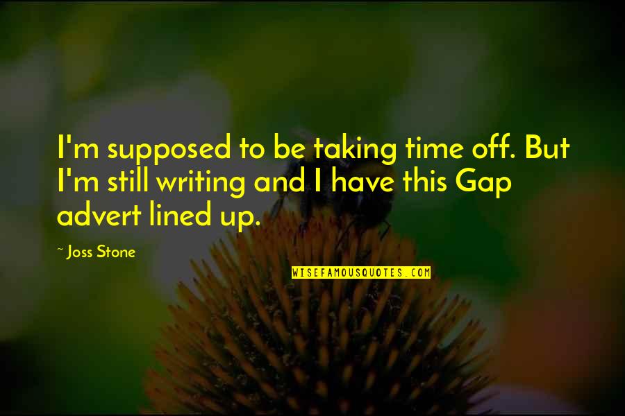 Ucqvufa5zscvfldnbojvcdrw Quotes By Joss Stone: I'm supposed to be taking time off. But