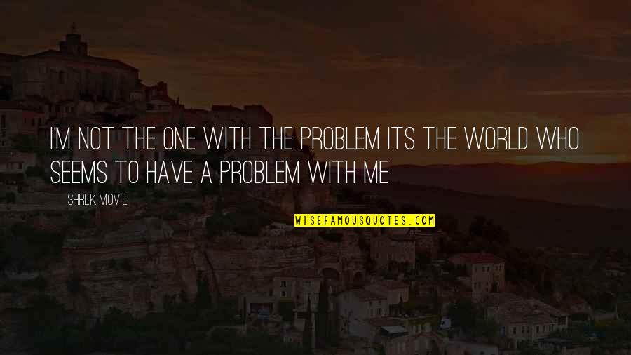 Udah Lama Quotes By Shrek Movie: I'm not the one with the problem its