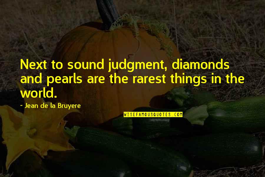 Udaje Se Quotes By Jean De La Bruyere: Next to sound judgment, diamonds and pearls are