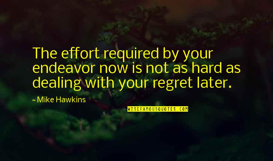 Udarnik Quotes By Mike Hawkins: The effort required by your endeavor now is