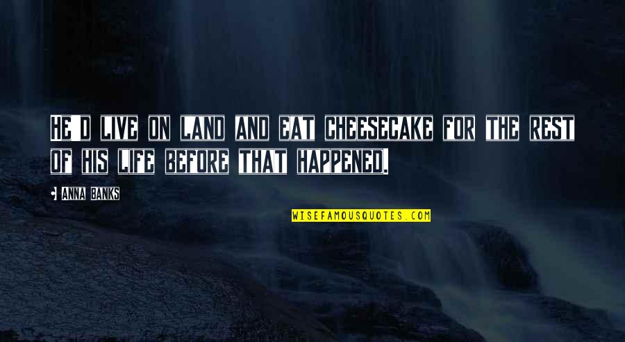 Uday Shankar Quotes By Anna Banks: He'd live on land and eat cheesecake for