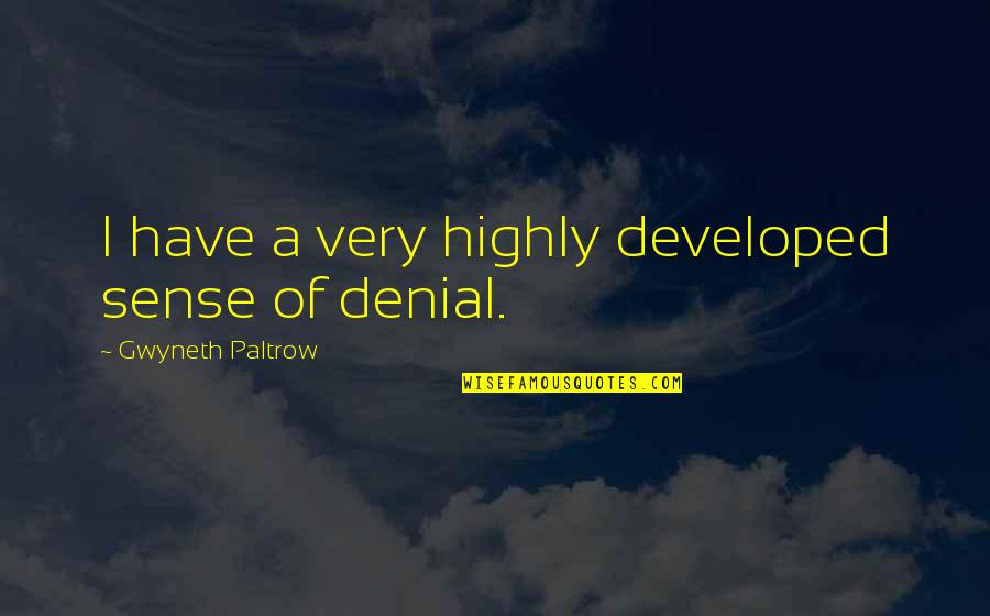 Uddina Quotes By Gwyneth Paltrow: I have a very highly developed sense of