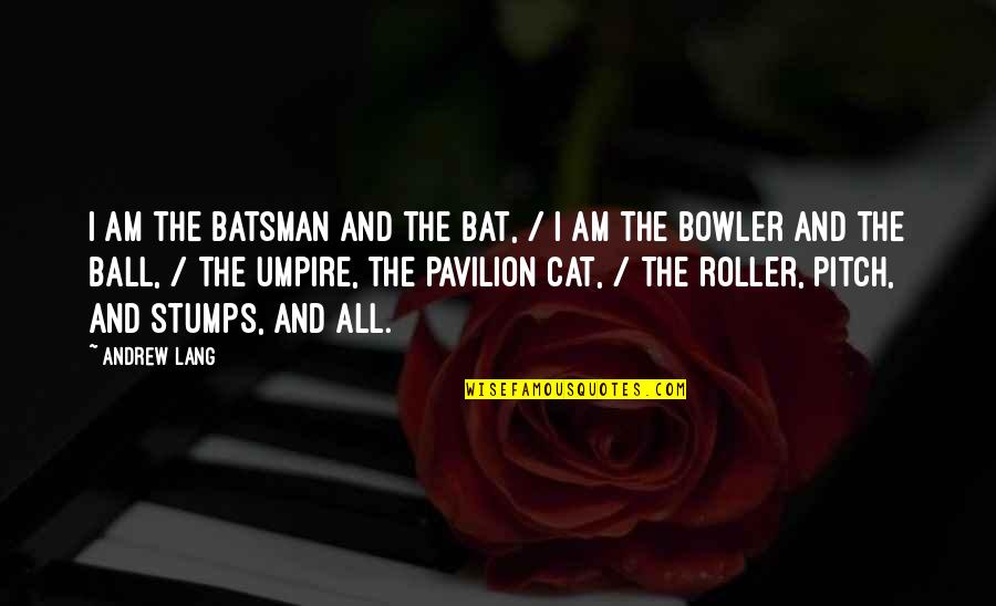 Udeeri Quotes By Andrew Lang: I am the batsman and the bat, /